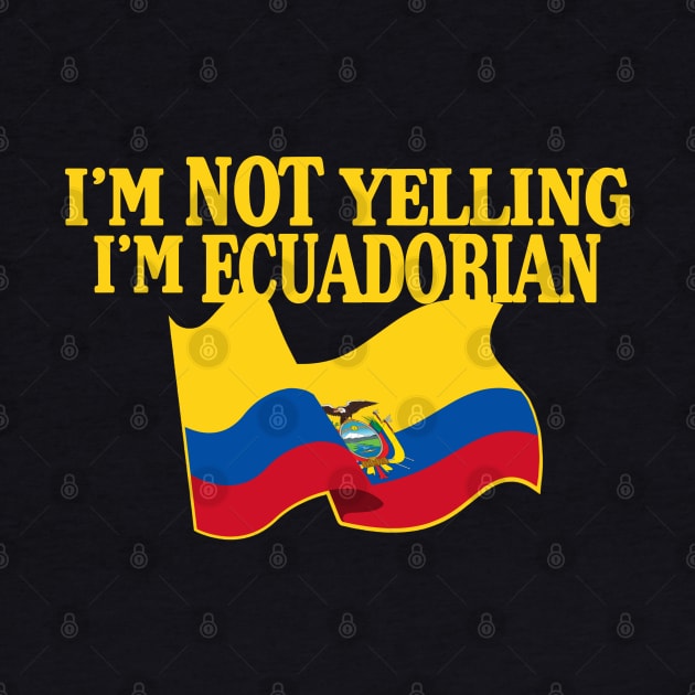 I'm not yelling I'm ECUADORIAN by LILNAYSHUNZ